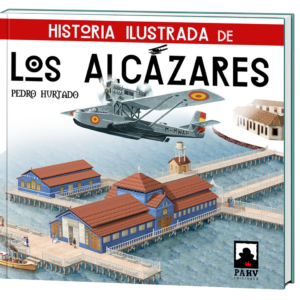Historia Ilustrada de  Los Alcázares