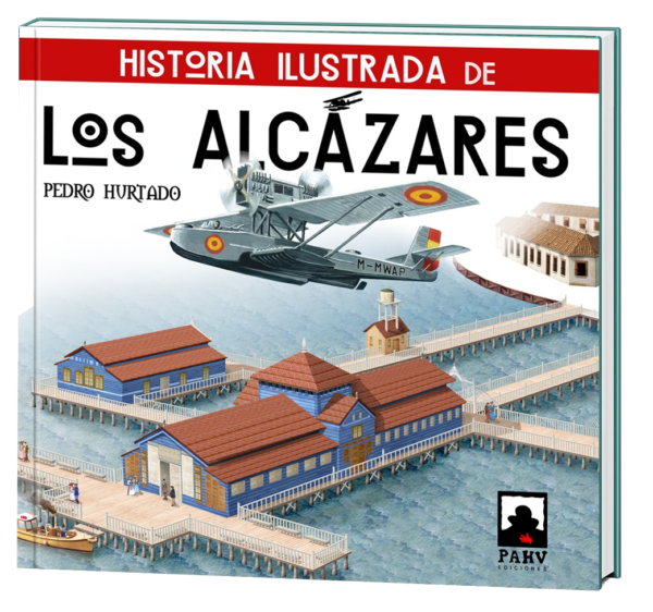 Historia Ilustrada de  Los Alcázares